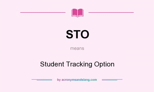What does STO mean? It stands for Student Tracking Option