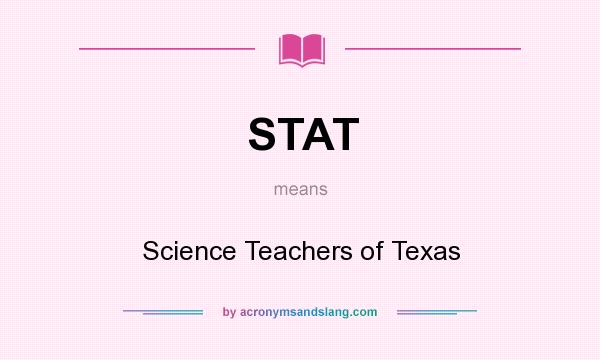 What does STAT mean? It stands for Science Teachers of Texas