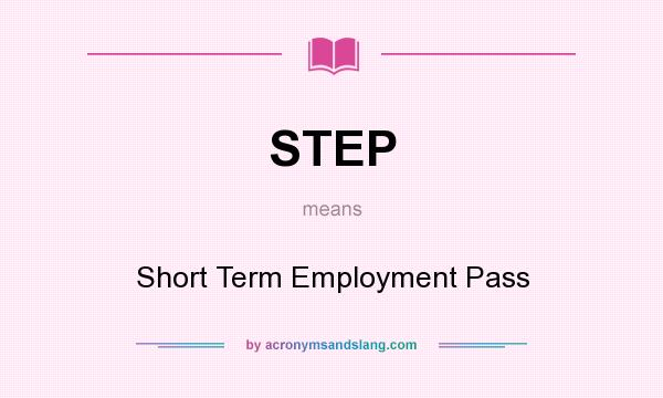 What does STEP mean? It stands for Short Term Employment Pass