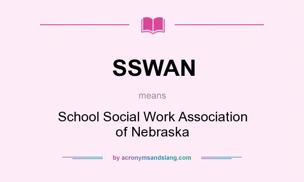 What does SSWAN mean? It stands for School Social Work Association of Nebraska