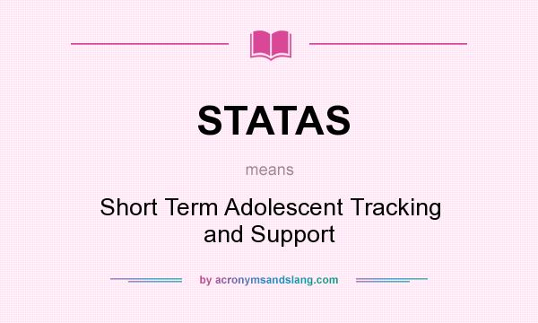 What does STATAS mean? It stands for Short Term Adolescent Tracking and Support
