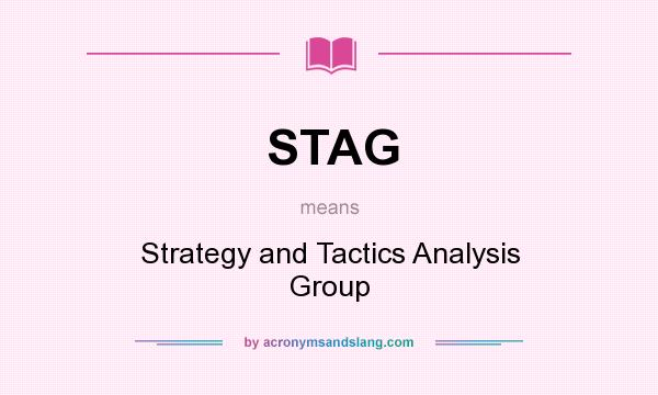 What does STAG mean? It stands for Strategy and Tactics Analysis Group