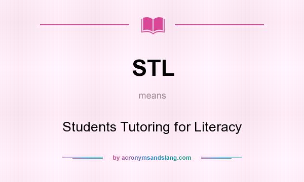 What does STL mean? It stands for Students Tutoring for Literacy
