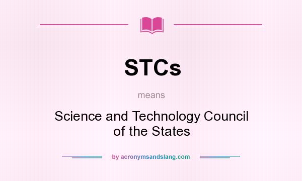 What does STCs mean? It stands for Science and Technology Council of the States