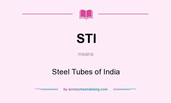 What does STI mean? It stands for Steel Tubes of India