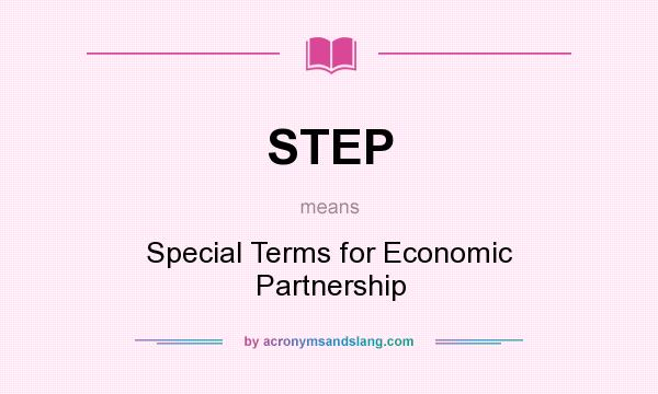 What does STEP mean? It stands for Special Terms for Economic Partnership