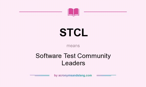 What does STCL mean? It stands for Software Test Community Leaders