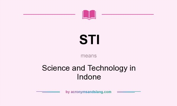What does STI mean? It stands for Science and Technology in Indone