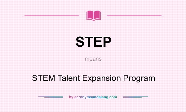 What does STEP mean? It stands for STEM Talent Expansion Program