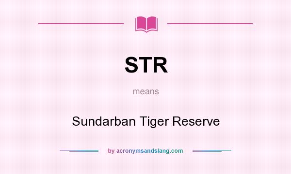 What does STR mean? It stands for Sundarban Tiger Reserve