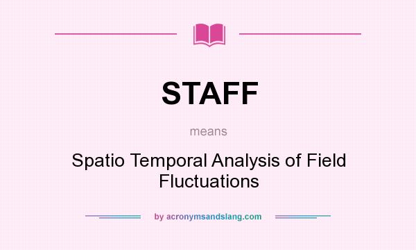 What does STAFF mean? It stands for Spatio Temporal Analysis of Field Fluctuations