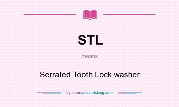What does STL mean? It stands for Serrated Tooth Lock washer