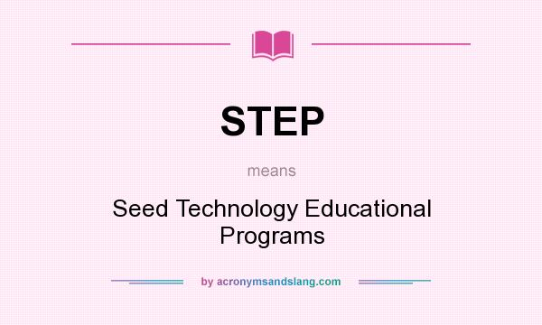 What does STEP mean? It stands for Seed Technology Educational Programs