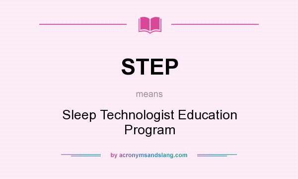 What does STEP mean? It stands for Sleep Technologist Education Program
