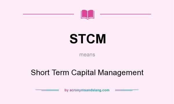What does STCM mean? It stands for Short Term Capital Management