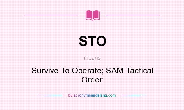 What does STO mean? It stands for Survive To Operate; SAM Tactical Order