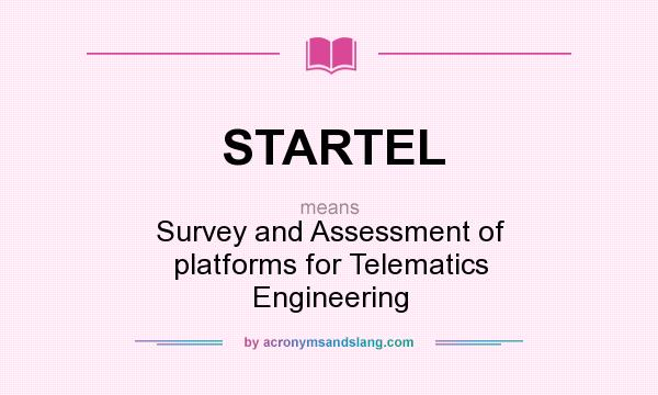 What does STARTEL mean? It stands for Survey and Assessment of platforms for Telematics Engineering