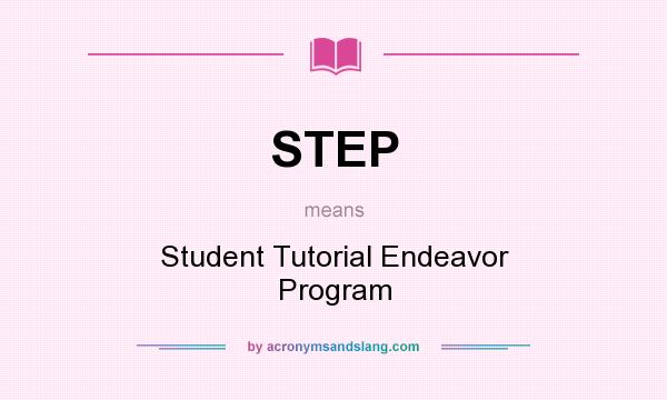 What does STEP mean? It stands for Student Tutorial Endeavor Program