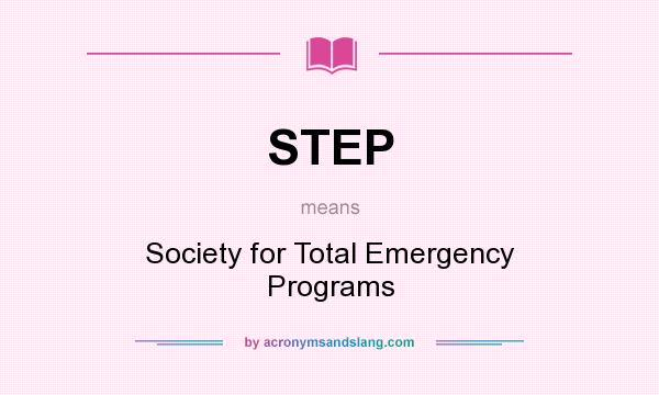 What does STEP mean? It stands for Society for Total Emergency Programs