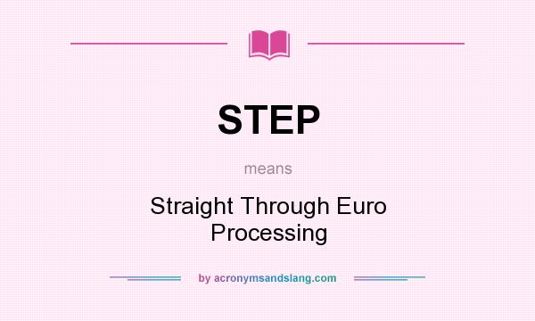 What does STEP mean? It stands for Straight Through Euro Processing