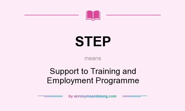 What does STEP mean? It stands for Support to Training and Employment Programme