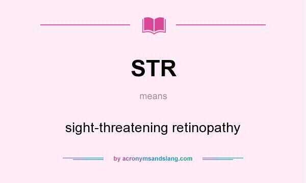 What does STR mean? It stands for sight-threatening retinopathy