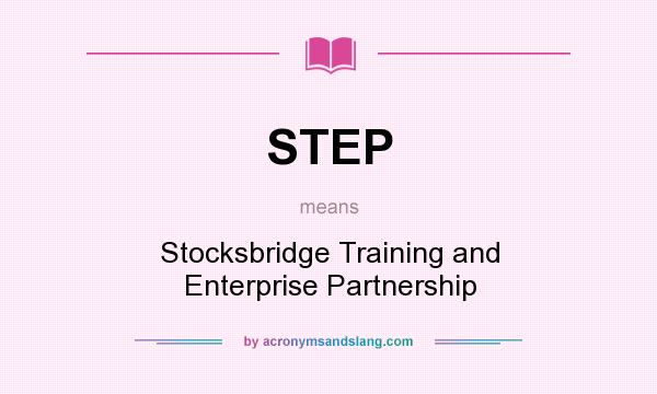 What does STEP mean? It stands for Stocksbridge Training and Enterprise Partnership