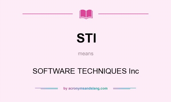 What does STI mean? It stands for SOFTWARE TECHNIQUES Inc