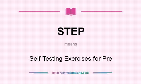 What does STEP mean? It stands for Self Testing Exercises for Pre