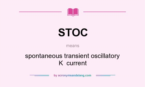 What does STOC mean? It stands for spontaneous transient oscillatory K  current