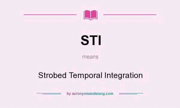 What does STI mean? It stands for Strobed Temporal Integration