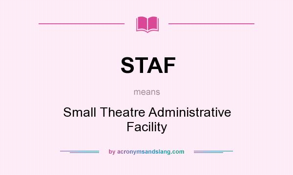 What does STAF mean? It stands for Small Theatre Administrative Facility