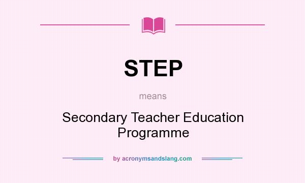 What does STEP mean? It stands for Secondary Teacher Education Programme