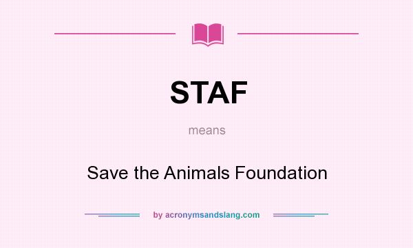 What does STAF mean? It stands for Save the Animals Foundation