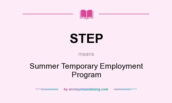 What does STEP mean? It stands for Summer Temporary Employment Program