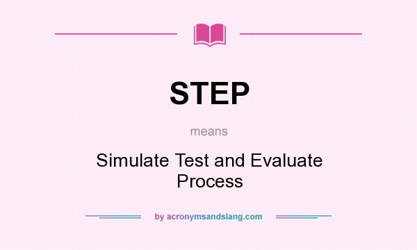 What does STEP mean? It stands for Simulate Test and Evaluate Process
