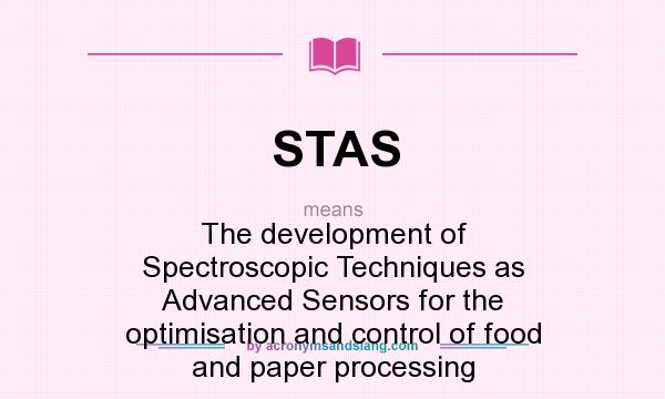 What does STAS mean? It stands for The development of Spectroscopic Techniques as Advanced Sensors for the optimisation and control of food and paper processing