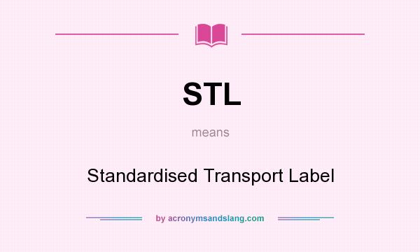 What does STL mean? It stands for Standardised Transport Label