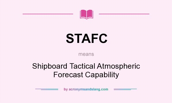 What does STAFC mean? It stands for Shipboard Tactical Atmospheric Forecast Capability