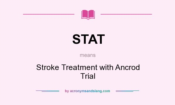 What does STAT mean? It stands for Stroke Treatment with Ancrod Trial