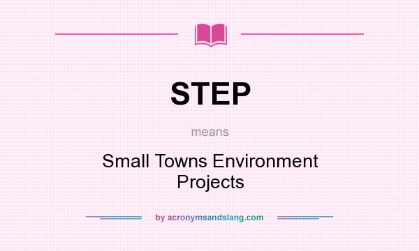What does STEP mean? It stands for Small Towns Environment Projects