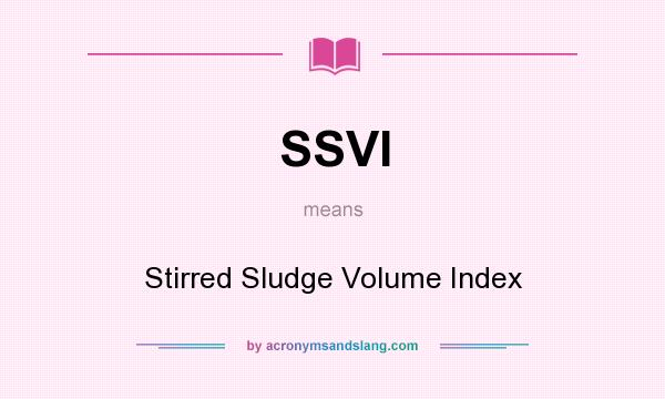 What does SSVI mean? It stands for Stirred Sludge Volume Index