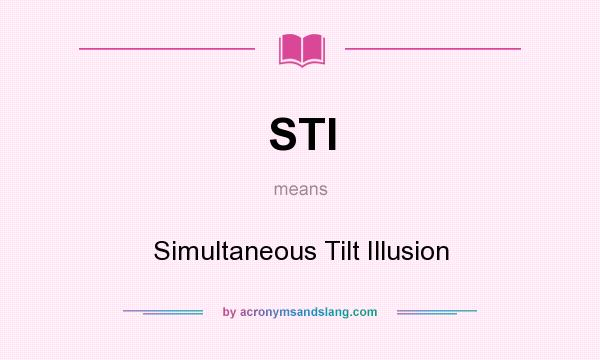 What does STI mean? It stands for Simultaneous Tilt Illusion