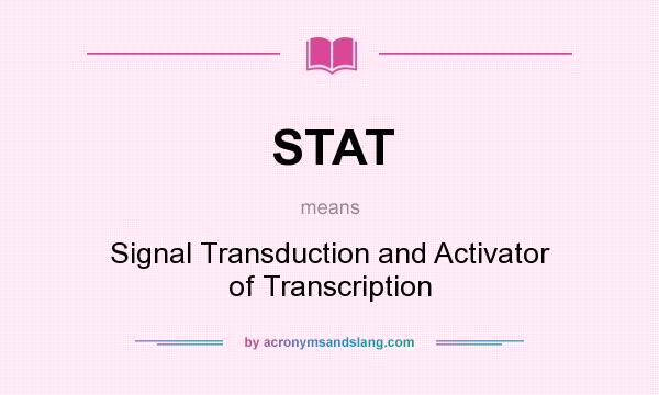 What does STAT mean? It stands for Signal Transduction and Activator of Transcription
