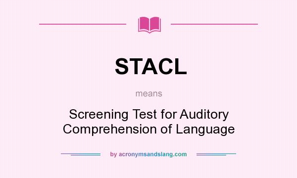 What does STACL mean? It stands for Screening Test for Auditory Comprehension of Language