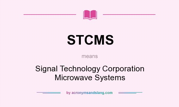 What does STCMS mean? It stands for Signal Technology Corporation Microwave Systems