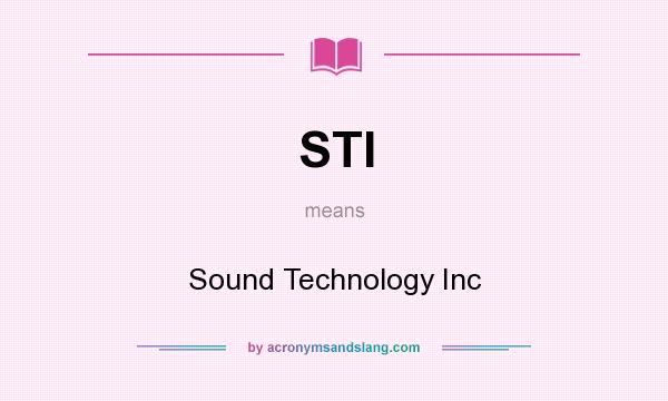 What does STI mean? It stands for Sound Technology Inc