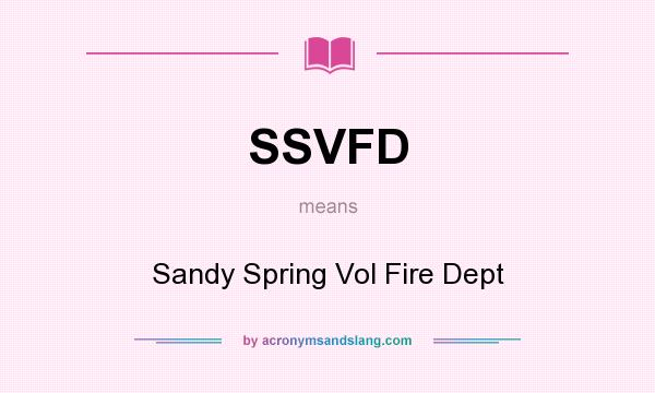 What does SSVFD mean? It stands for Sandy Spring Vol Fire Dept