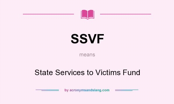 What does SSVF mean? It stands for State Services to Victims Fund