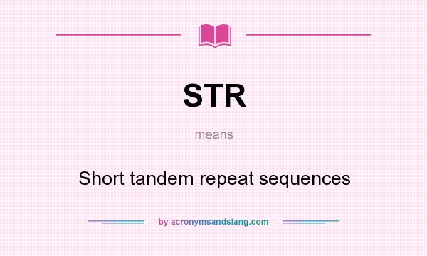 What does STR mean? It stands for Short tandem repeat sequences